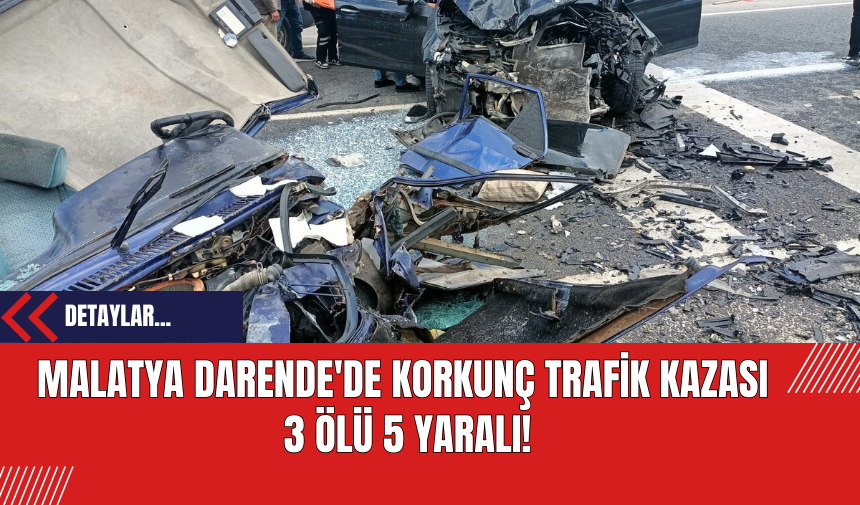 Malatya Darende'de Korkunç Trafik Kazası: 3 Ölü 5 Yaralı!