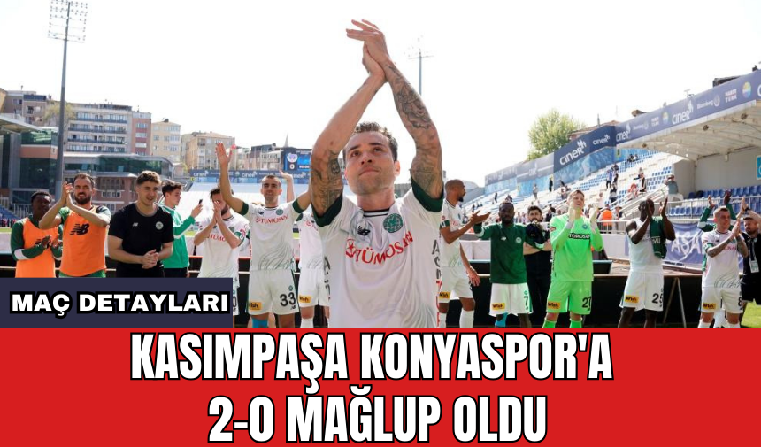 Kasımpaşa Konyaspor'a 2-0 mağlup oldu