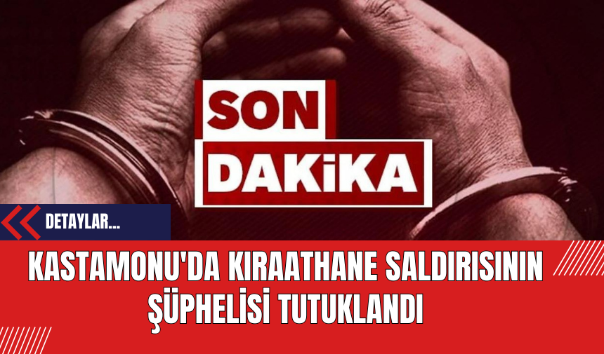 Kastamonu'da Kıraathane Saldırısının Şüphelisi Tutuklandı