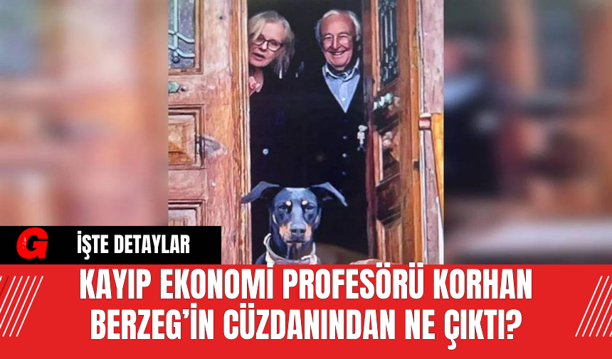 Kayıp Ekonomi Profesörü Korhan Berzeg’in Cüzdanından Ne Çıktı?