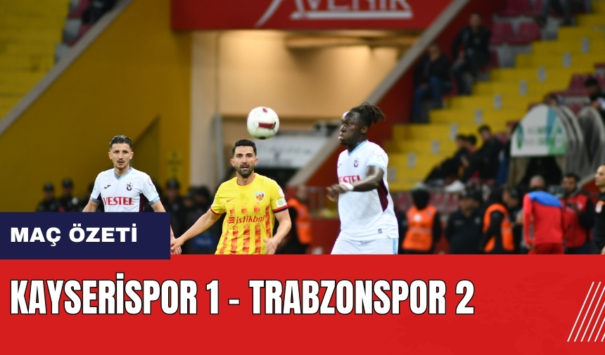 Kayserispor 1 - Trabzonspor 2 maç özeti