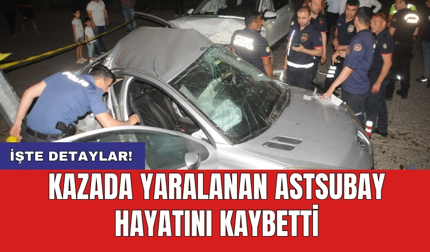 Kazada yaralanan astsubay hayatını kaybetti