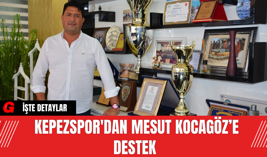 Kepezspor'dan Mesut Kocagöz’e Destek