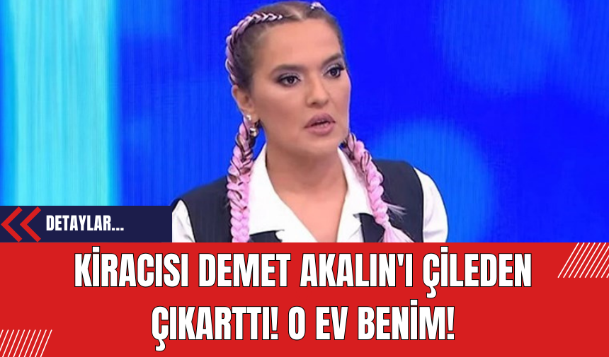 Kiracısı Demet Akalın'ı Çileden Çıkarttı! O Ev Benim!