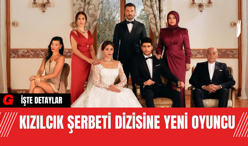 Kızılcık Şerbeti Dizisine Yeni Oyuncu