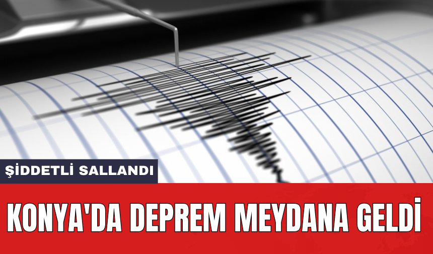 Konya'da deprem meydana geldi