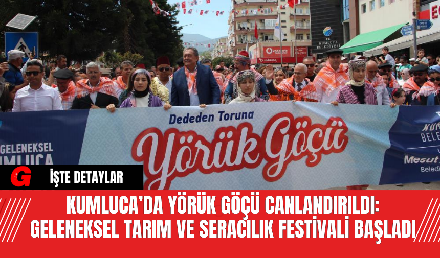 Kumluca’da Yörük Göçü Canlandırıldı: Geleneksel Tarım ve Seracılık Festivali Başladı