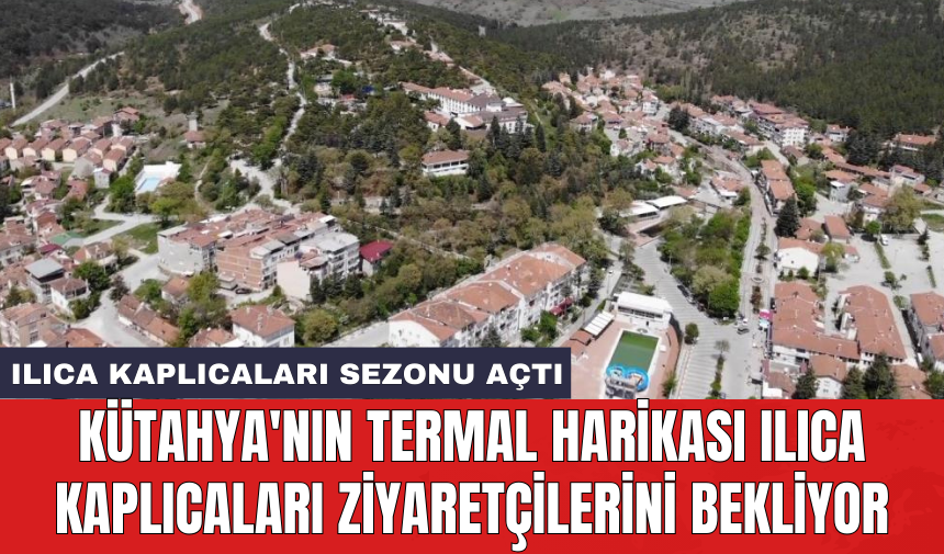 Kütahya'nın termal harikası Ilıca Kaplıcaları ziyaretçilerini bekliyor