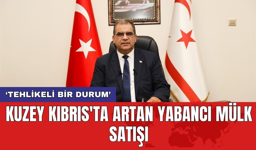 Kuzey Kıbrıs'ta artan yabancı mülk satışı: 'Tehlikeli bir durum'