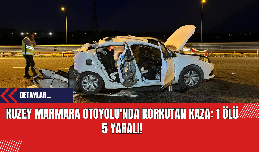 Kuzey Marmara Otoyolu'nda Korkutan Kaza: 1 Ölü 5 Yaralı!