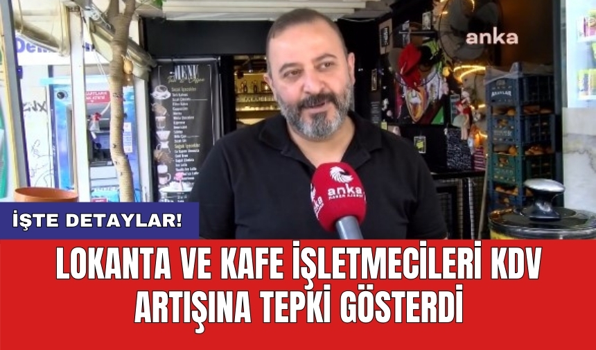 Lokanta ve kafe işletmecileri KDV artışına tepki gösterdi