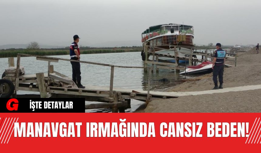 Manavgat Irmağında Cansız Beden!