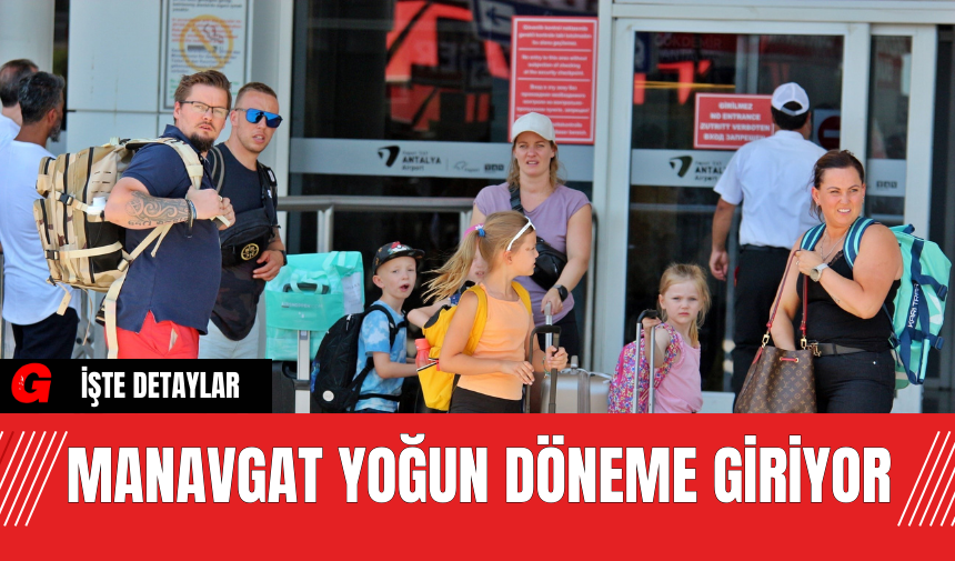 Manavgat Yoğun Döneme Giriyor