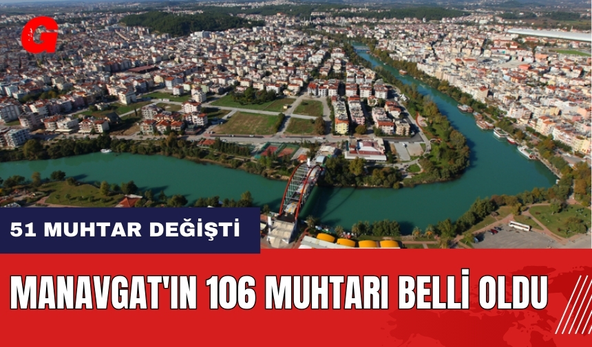 Manavgat'ın 106 muhtarı belli oldu! 51 muhtar değişti