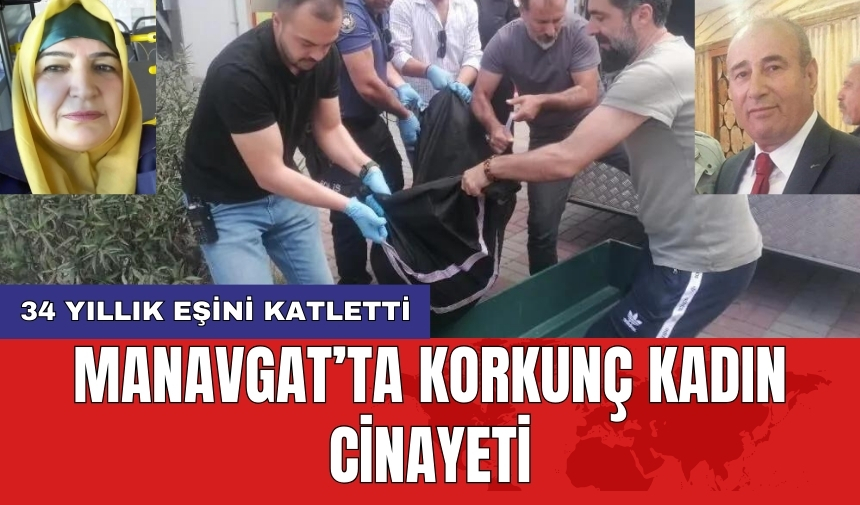 Manavgat’ta Korkunç Kadın Cinayeti: 34 Yıllık Eşini Katletti