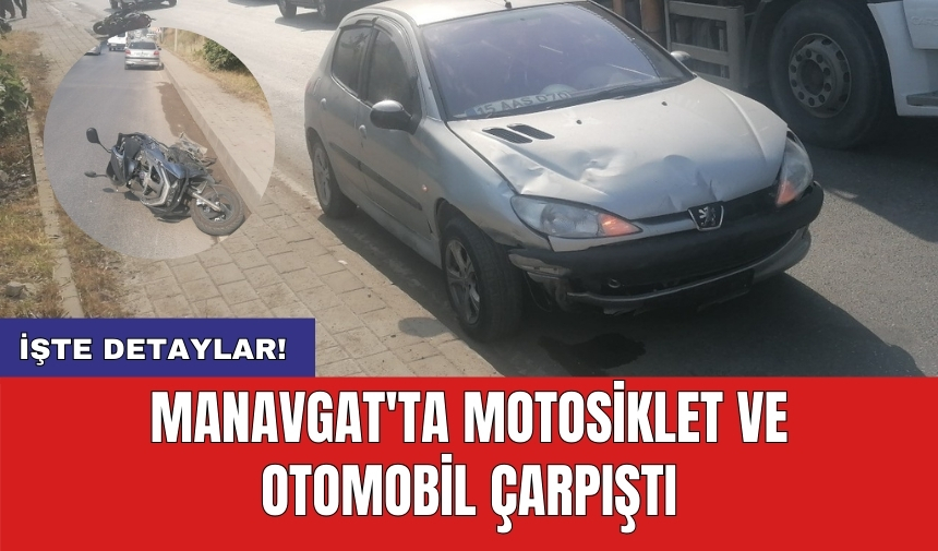 Manavgat'ta motosiklet ve otomobil çarpıştı