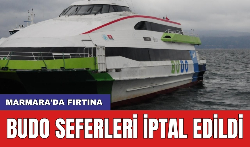 Marmara'da fırtına: BUDO seferleri iptal edildi