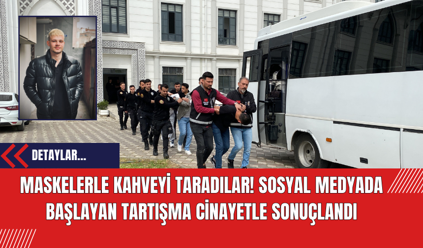 Maskeleriyle kahveyi taradılar! Sosyal Medyada Başlayan Tartışma Cinayetle Sonuçlandı