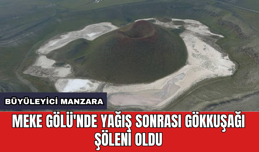 Meke Gölü'nde yağış sonrası gökkuşağı şöleni oldu