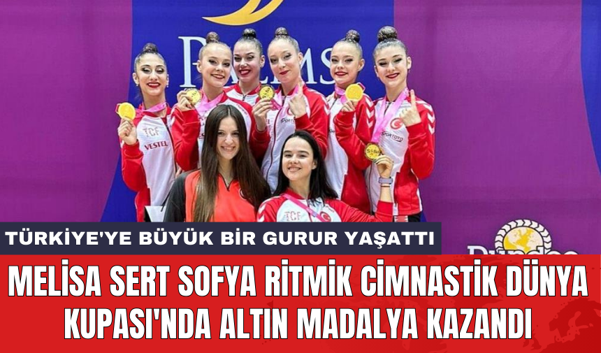 Melisa Sert Sofya Ritmik Cimnastik Dünya Kupası'nda altın madalya kazandı