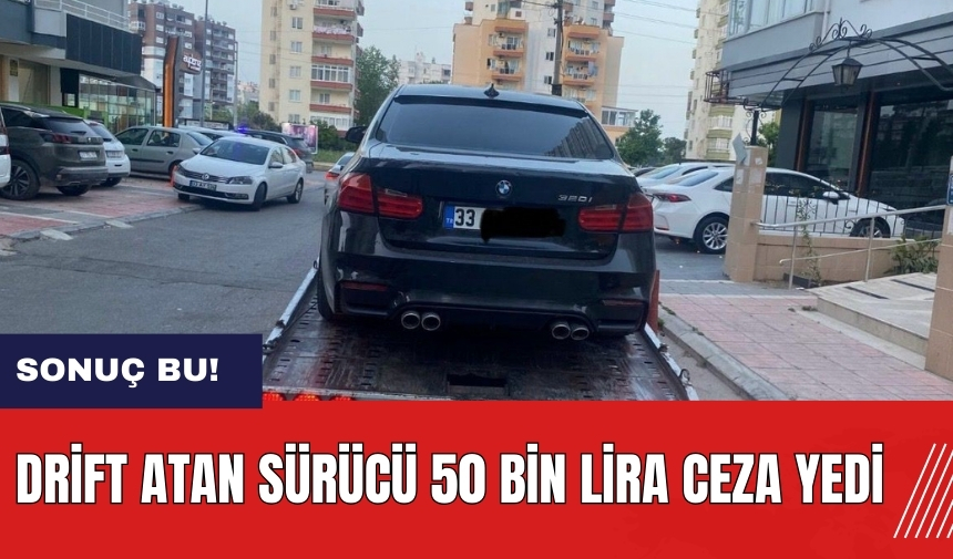 Mersin'de drift atan sürücü 50 bin lira ceza yedi