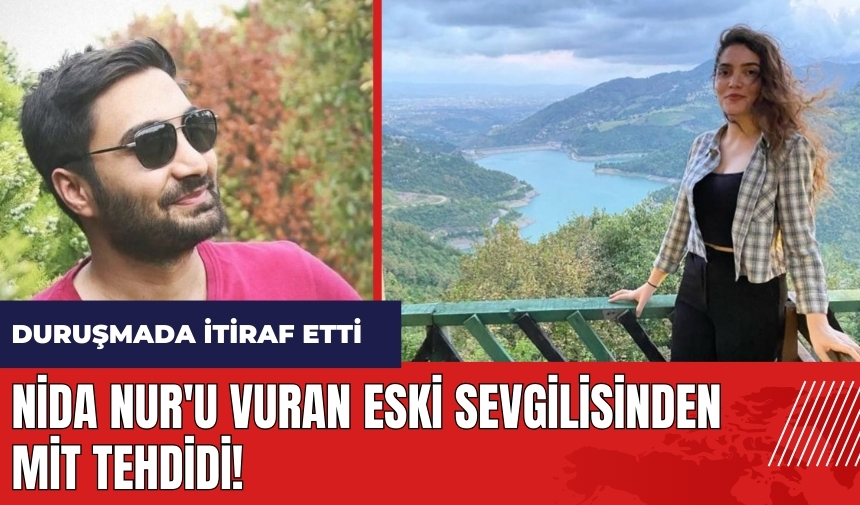 Mersin'de Nida Nur'u vuran eski sevgilisinden MİT tehdidi!