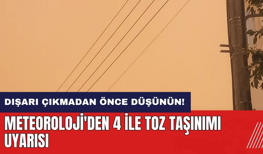 Meteoroloji'den 4 ile toz taşınımı uyarısı