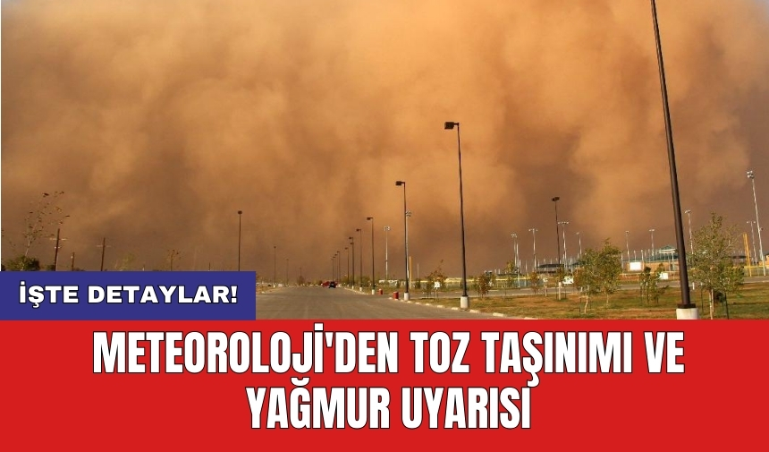 Meteoroloji'den toz taşınımı ve yağmur uyarısı