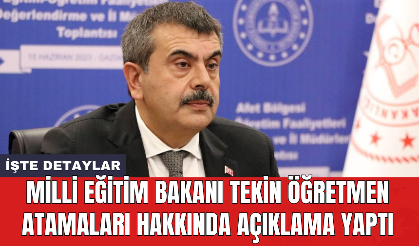 Milli Eğitim Bakanı Tekin öğretmen atamaları hakkında açıklama yaptı