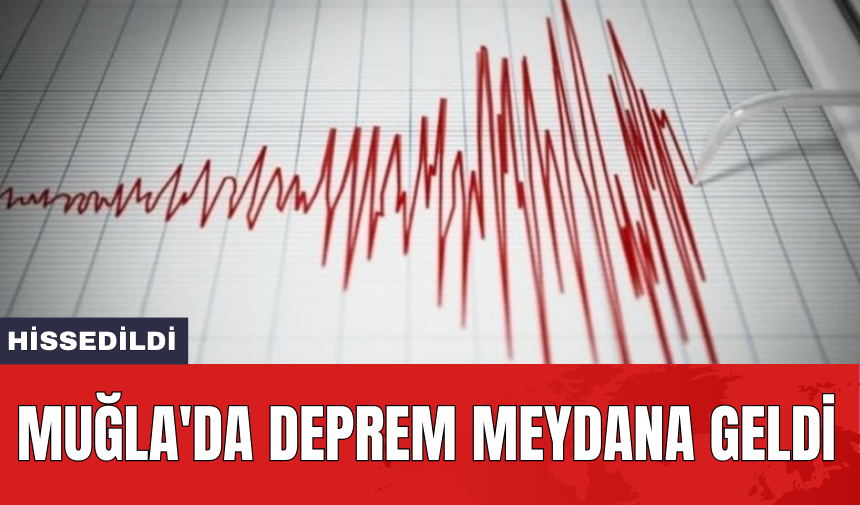 Muğla'da deprem meydana geldi