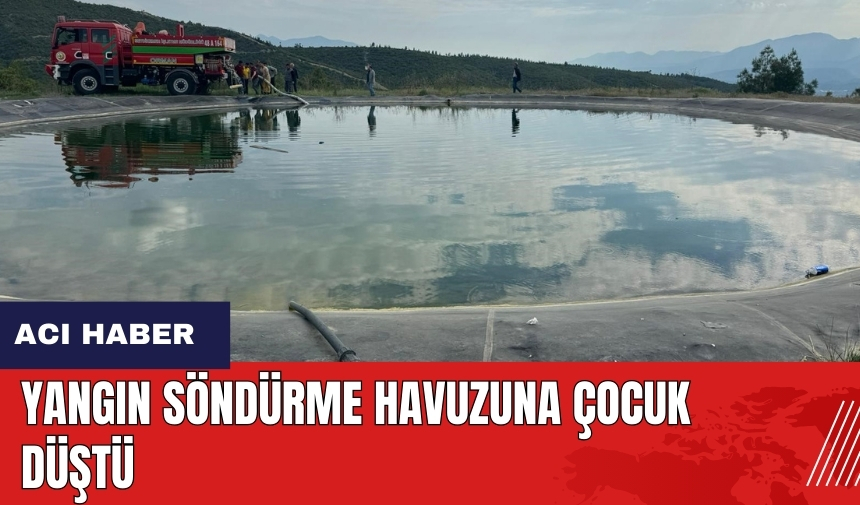 Muğla'da yangın söndürme havuzuna çocuk düştü