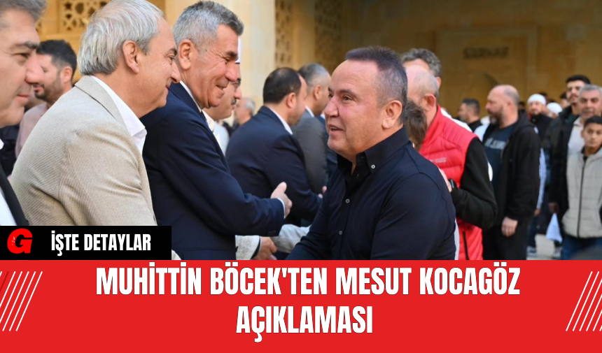 Muhittin Böcek'ten Mesut Kocagöz Açıklaması