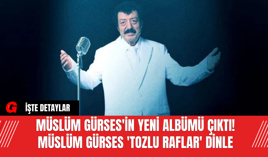 Müslüm Gürses'in Yeni Albümü Çıktı! Müslüm Gürses 'Tozlu Raflar' Dinle