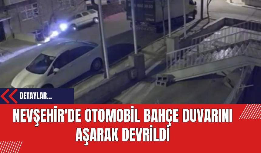 Nevşehir'de Otomobil Bahçe Duvarını Aşarak Devrildi