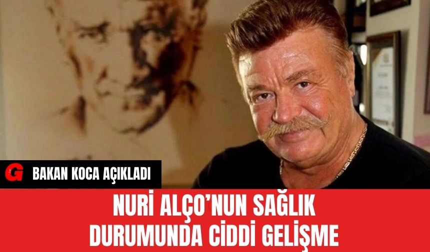 Beyin Kanaması Geçiren Nuri Alço'nun Son Durumunu Sağlık Bakanı Koca Açıkladı