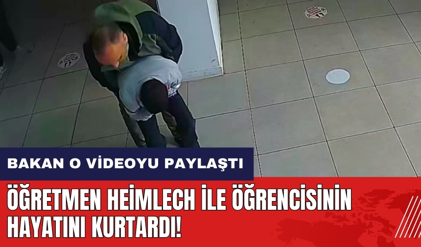 Öğretmen Heimlech ile öğrencisinin hayatını kurtardı! Bakan o videoyu paylaştı