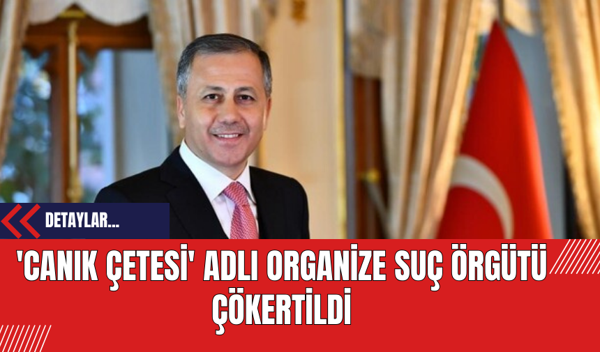 'Canık Çetesi' Adlı Organize Suç Örgütü Çökertildi