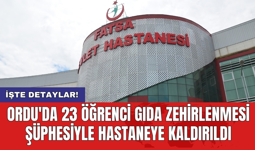 Ordu'da 23 öğrenci gıda zehirlenmesi şüphesiyle hastaneye kaldırıldı