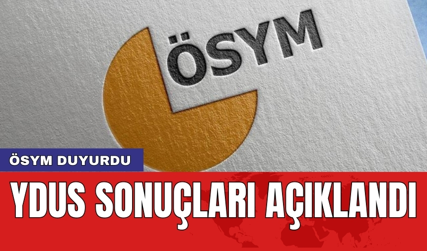 ÖSYM duyurdu: YDUS sonuçları açıklandı