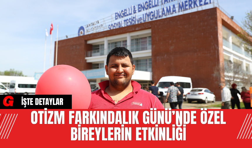 Otizm Farkındalık Günü’nde Özel Bireylerin Etkinliği