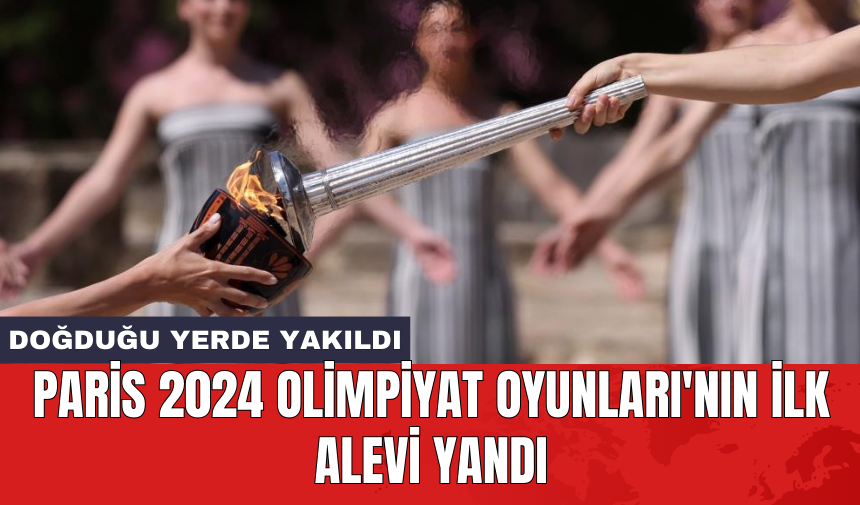 Paris 2024 Olimpiyat Oyunları'nın ilk alevi yandı