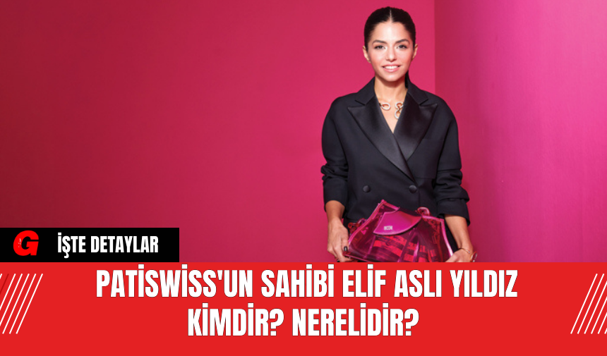 Patiswiss'un Sahibi Elif Aslı Yıldız kimdir? Nerelidir?