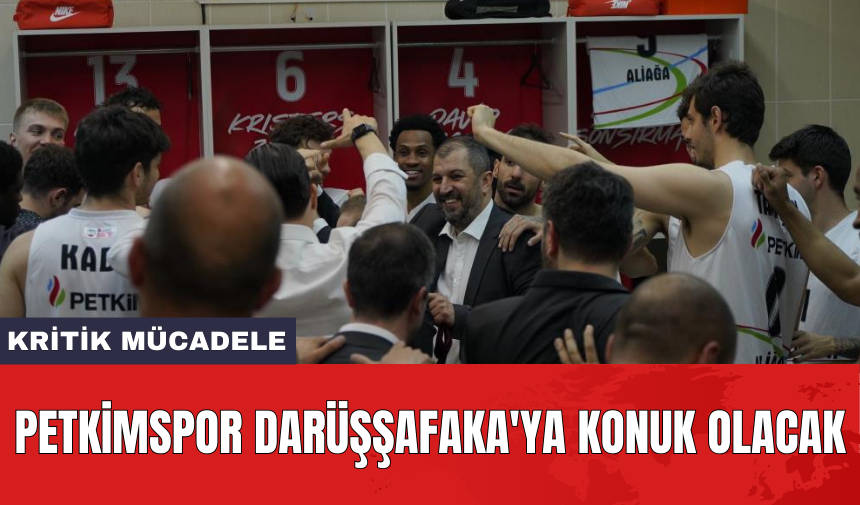 Petkimspor Darüşşafaka'ya konuk olacak