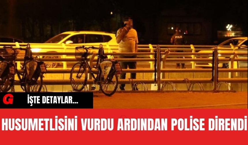 Husumetlisini vurdu ardından polise direndi