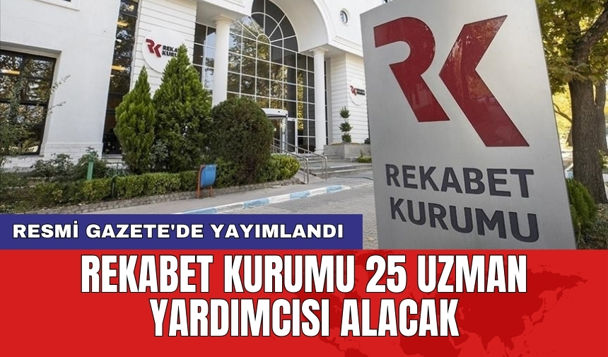 Resmi Gazete'de yayımlandı: Rekabet Kurumu 25 uzman yardımcısı alacak