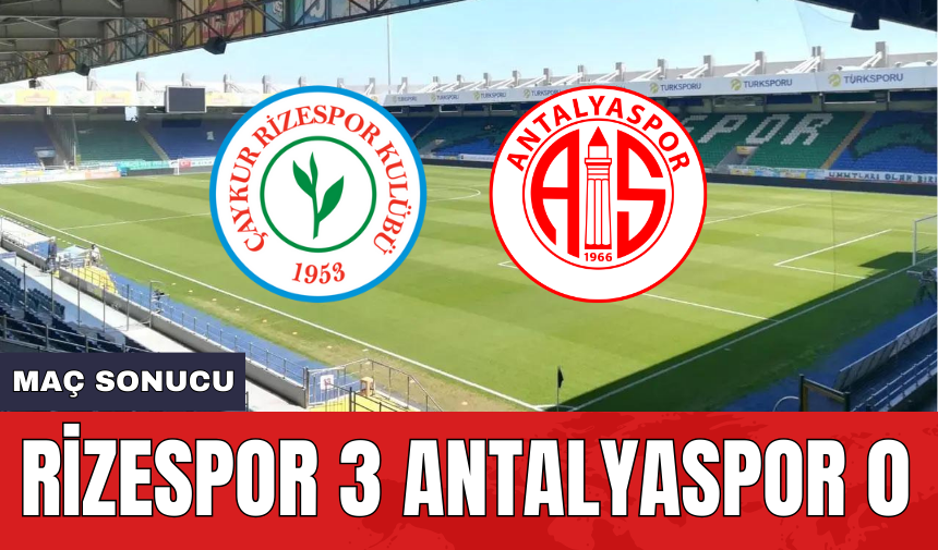 Rizespor 3 Antalyaspor 0 Maç Sonucu