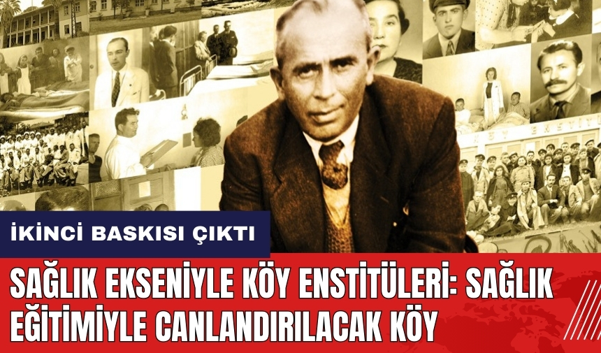 Sağlık Ekseniyle Köy Enstitüleri: Sağlık Eğitimiyle Canlandırılacak Köy kitabının ikinci baskısı çıktı