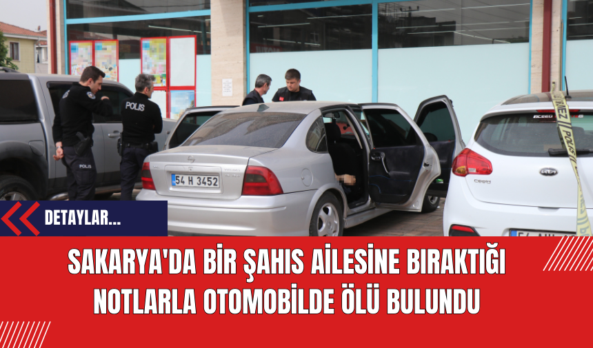 Sakarya'da Bir Şahıs Ailesine Bıraktığı Notlarla Otomobilde Ölü Bulundu