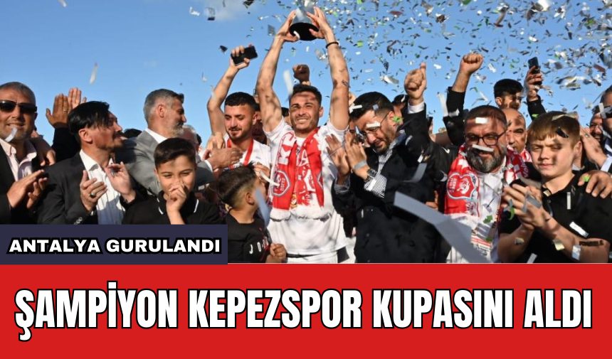 Şampiyon Kepezspor Kulübü Kupasını Aldı