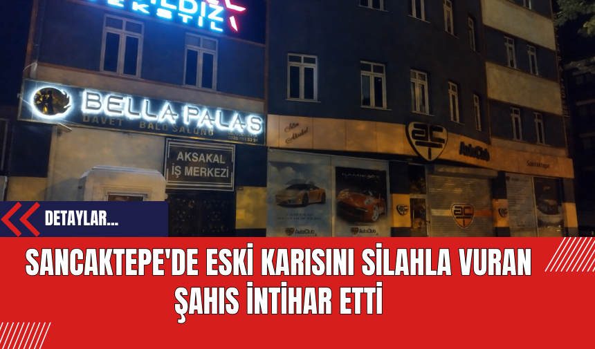 Sancaktepe'de Eski Karısını Silahla Vuran Şahıs İntihar Etti